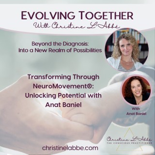 Transforming Through NeuroMovement®: Unlocking Potential with Anat Baniel