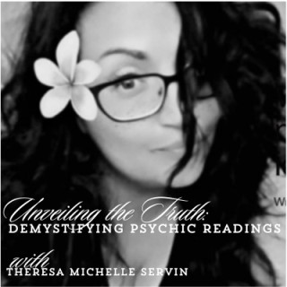 Unveiling the Truth: Demystifying Psychic Readings with Theresa Michelle Servin