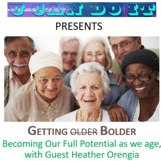 Becoming Our Full Potential As We Get Older
Getting Older or is it “Getting B-older” with guest Heather Orengia 