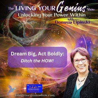 Dream Big. Act Boldly. Ditch the HOW!