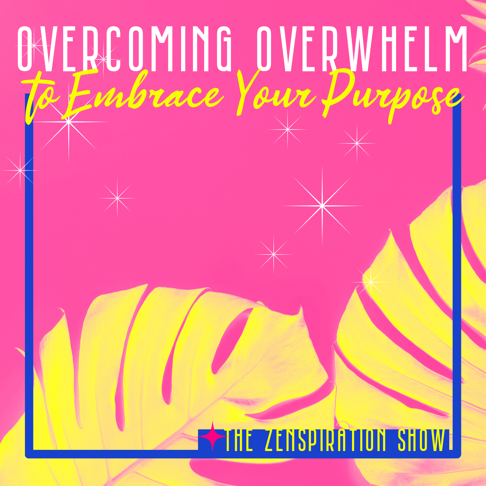 Overcoming Overwhelm to Embrace Your Purpose
