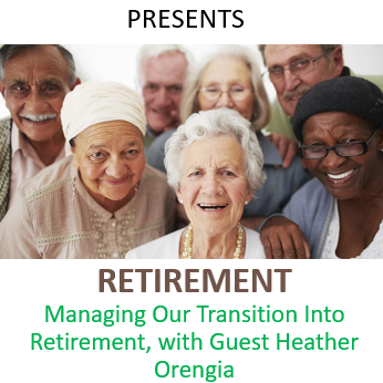 Managing Our Transition into Retirement with Guest Heather Orengia
