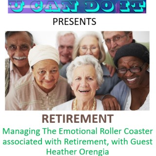 The Emotional Roller-Coaster of Retirement and How To Manage This with Guest Heather Orengia