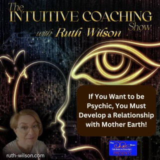 If You Want to be Psychic, You Must Develop a Relationship with Mother Earth!