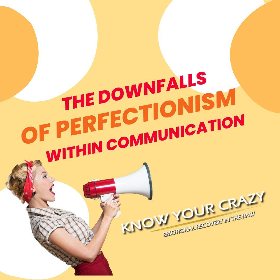 The Downfalls of Perfectionism Within Communication