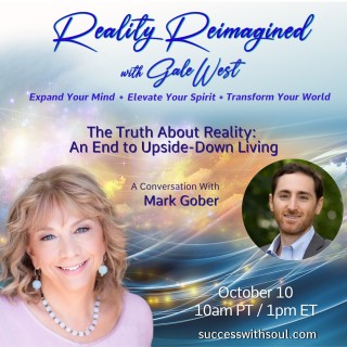 The Truth About Reality: An End to Upside-Down Living with Mark Gober
