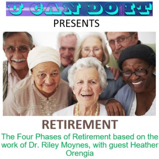 The Four Phases of Retirement based on the work of Dr. Riley Moynes, with guest Heather Orengia