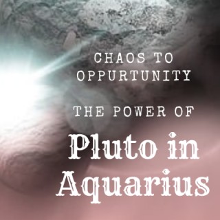 Chaos to Opportunity: The Power of Pluto in Aquarius