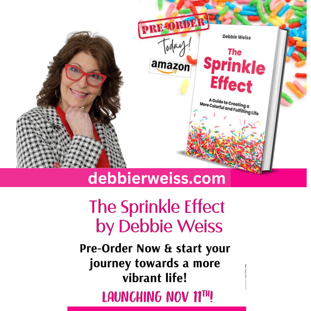 The Sprinkle Effect: How Debbie R. Weiss Transformed Her Life One Small
Change at a Time
