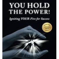 YOU HOLD THE POWER - Igniting YOUR Fire For Success
