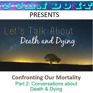 Confronting Our Mortality - Part 2: Conversations about Death and Dying