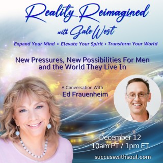 New Pressures, New Possibilities For Men and the World They Live In with Ed Frauenheim