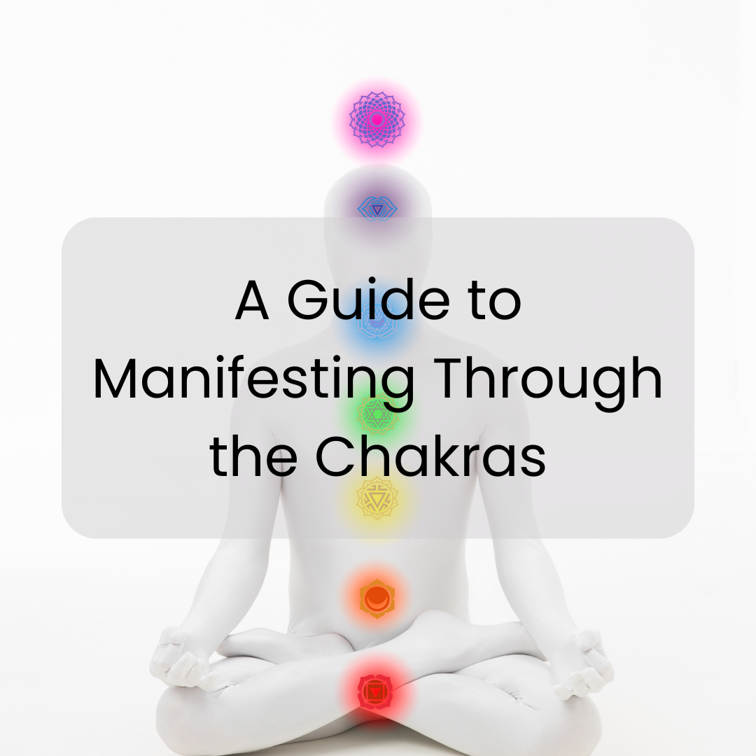 A Guide to Manifesting Through the Chakras