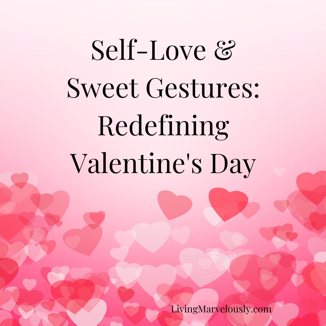 Self-Love & Sweet Gestures: Redefining Valentine's Day