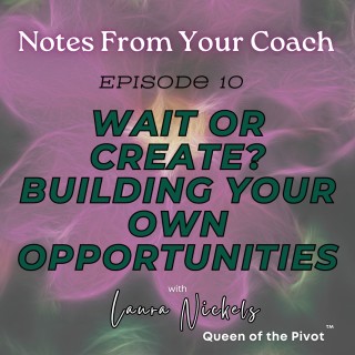 Wait or Create?  Building your own opportunities
