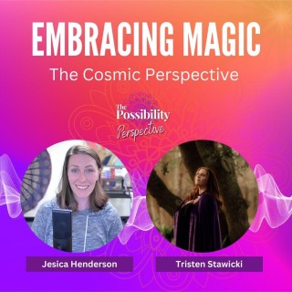 Embracing Magic – The Cosmic Perspective with Tristen Stawicki