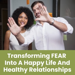 Transforming Fear Into A Happy Life And Healthy Relationships, with Guest Jacqueline Wales