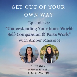 "Understanding Your Inner World: Self-Compassion & Parts Work" with Amber Masselot