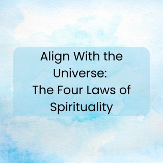 Align With the Universe: The Four Laws of Spirituality
