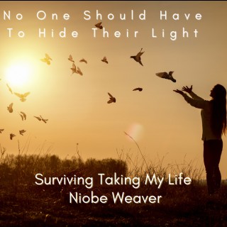 No One Should Have to Hide Their Life. Surviving Taking My Life with Niobe Weaver