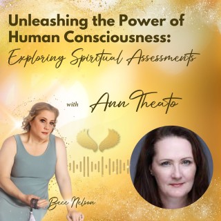Unleashing the Power of Human Consciousness: Exploring Spiritual Assessments with Ann Theato