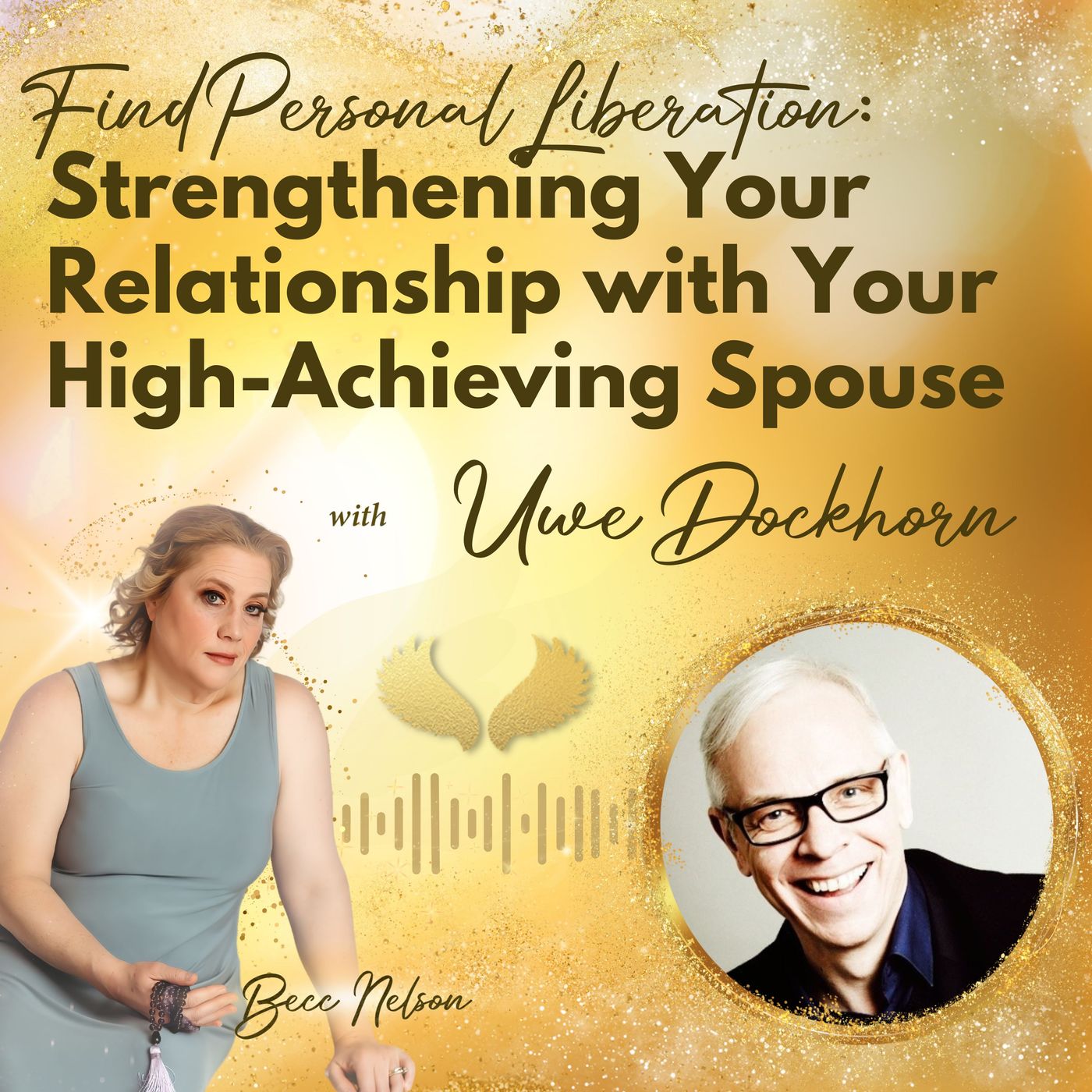 Find Personal Liberation: Strengthening Your Relationship with Your High-Achieving Spouse with Uwe Dockhorn
