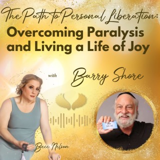 The Path to Personal Liberation: Overcoming Paralysis and Living a Life of Joy  with Barry Shore