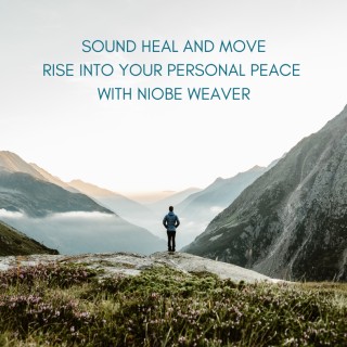 Sound, Heal and Move! How to Rise into Your Personal Peace!