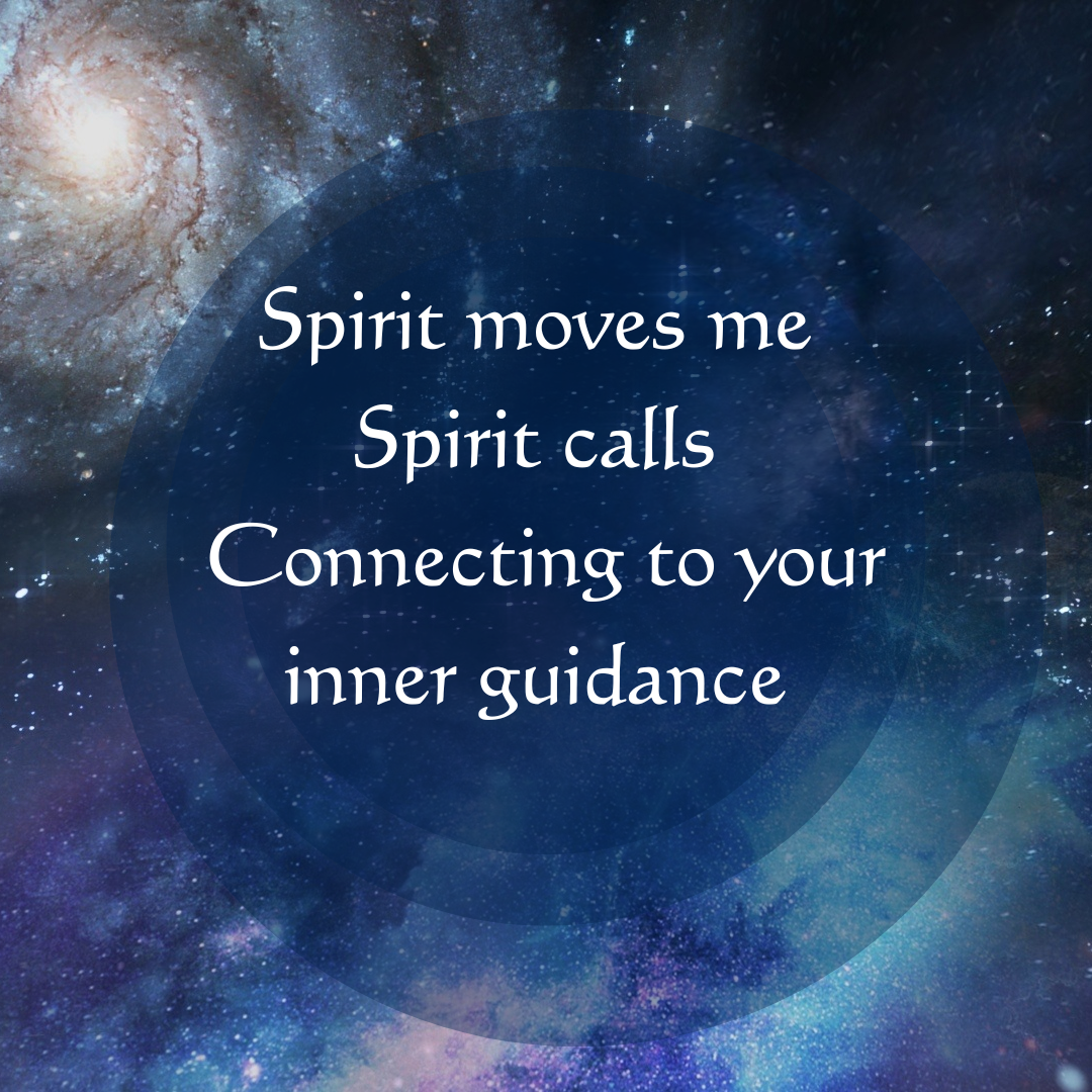   Spirit Moves Me, Spirit Calls. How to connect to Spirit and your inner guidance