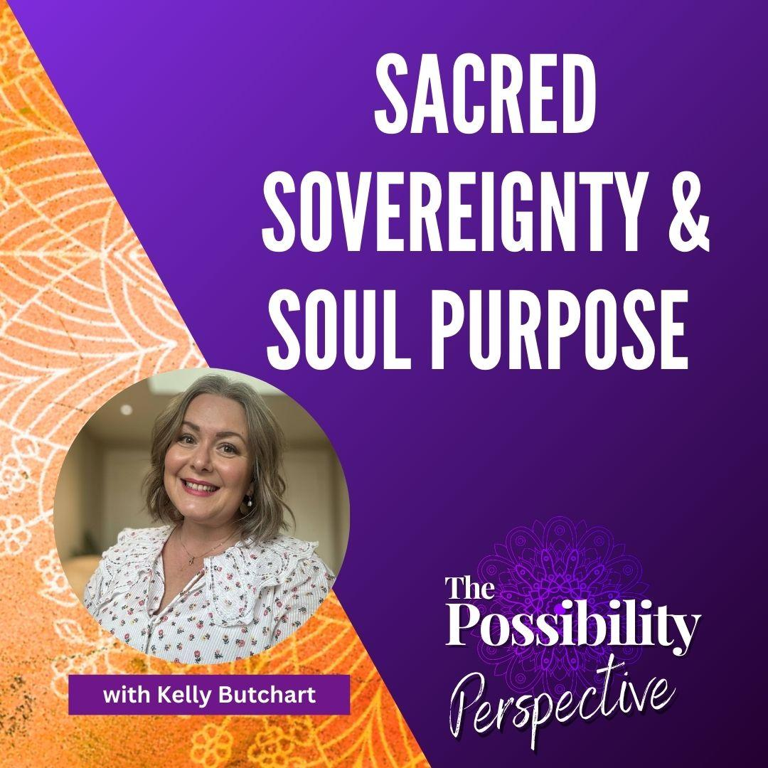 Sacred Sovereignty & Soul Purpose with Kelly Butchart