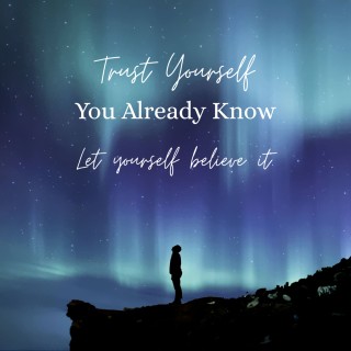 Trust What You Know - Following Your Inner "Yes!"