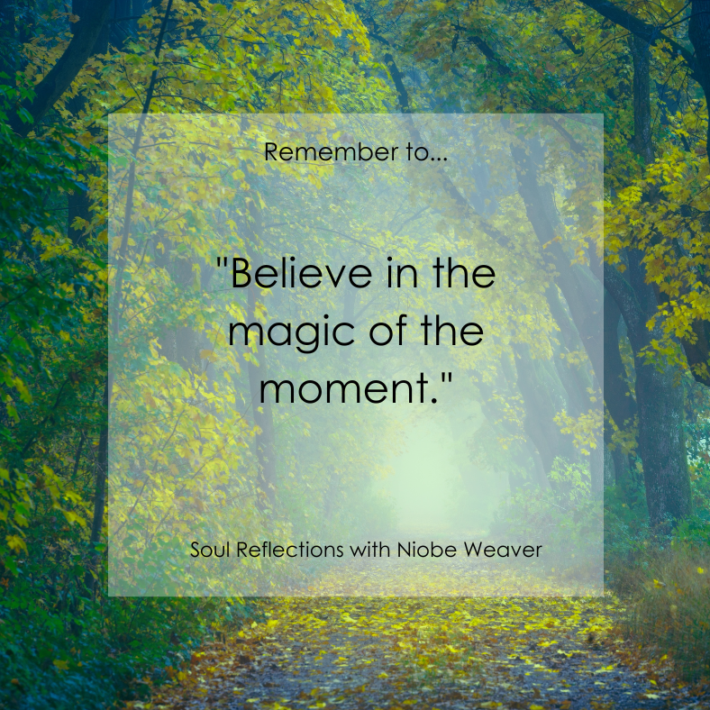 Remember... Believe in the Magic of the Moment 