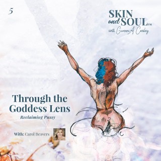 Through the Goddess Lens: Reclaiming Pussy