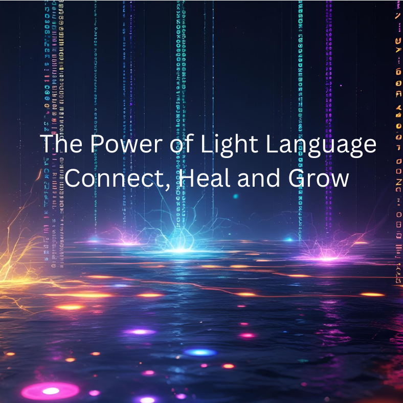 The Power of Light Language. Connect, Heal and Grow