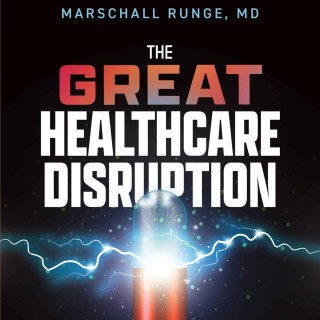 The Great Healthcare Disruption with author Dr Marschall S. Runge