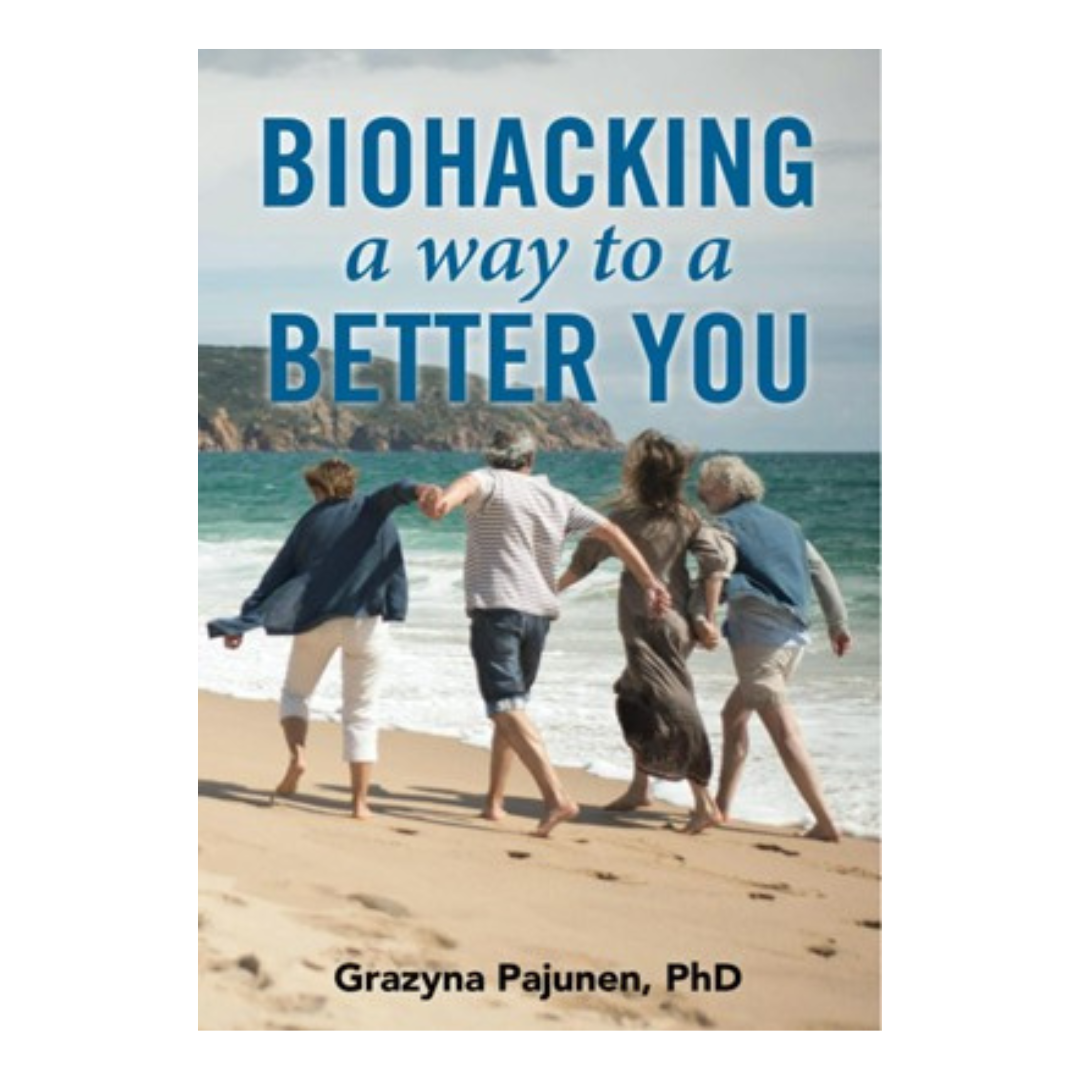 BIOHACKING A Way to a BETTER YOU with Special Guest Dr. Grazyna Pajunen