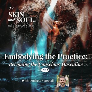 Embodying the Practice: Becoming the Conscious Masculine