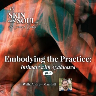 Encore: Embodying the Practice: Intimate with Ayahuasca