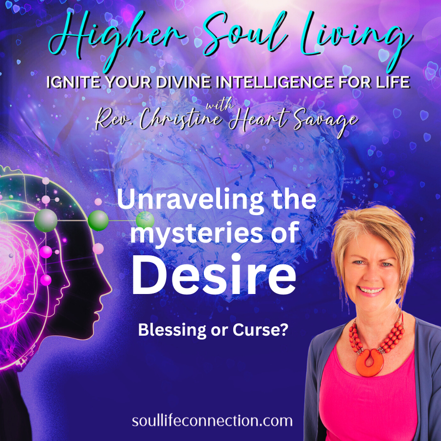 Higher Soul Living UNRAVELING THE MYSTERIES OF DESIRE
