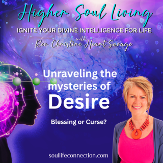 Higher Soul Living UNRAVELING THE MYSTERIES OF DESIRE