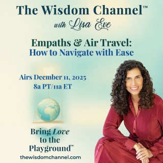 Lisa Eve smiling in a rust-colored dress beside The Wisdom Channel graphic promoting the episode Empaths and Air Travel: How to Navigate with Ease, airing December 11, 2025.