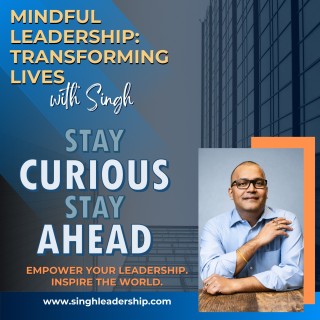 Episode 47 Mindful Leadership   Singh