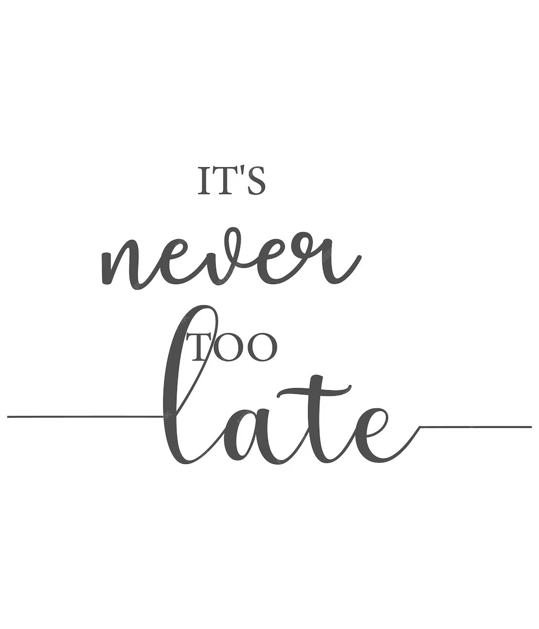 never too late
