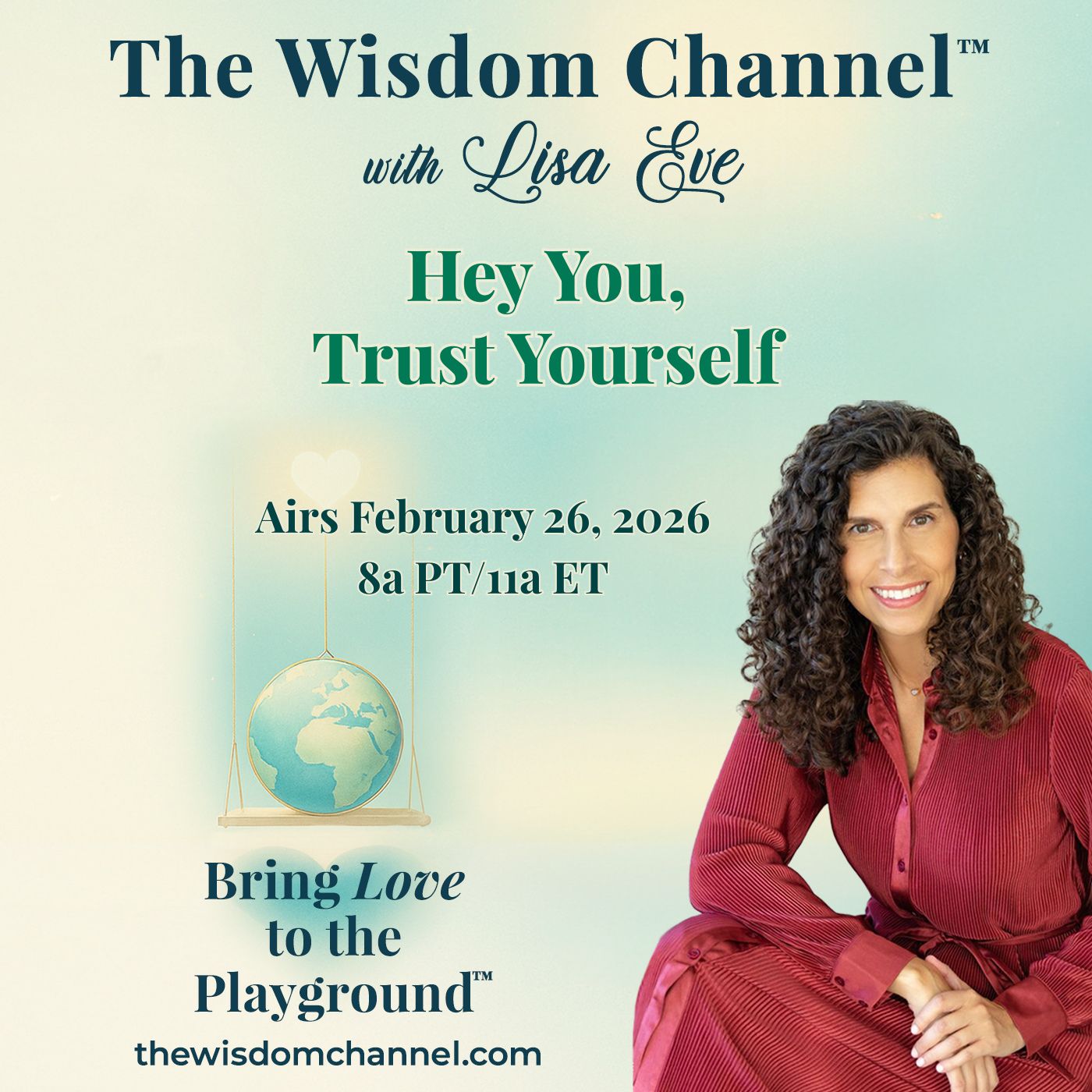 Lisa Eve promoting The Wisdom Channel® episode “Hey You, Trust Yourself” on a teal background with air date February 26, 2026.
