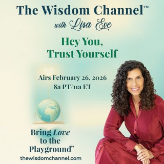 Lisa Eve promoting The Wisdom Channel® episode “Hey You, Trust Yourself” on a teal background with air date February 26, 2026.
