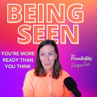 BEING SEEN VISIBILITY EPISODE