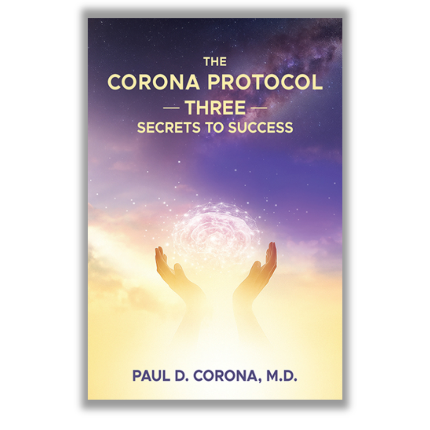 The Corona Protocol: Three Secrets to Success By Paul D. Corona