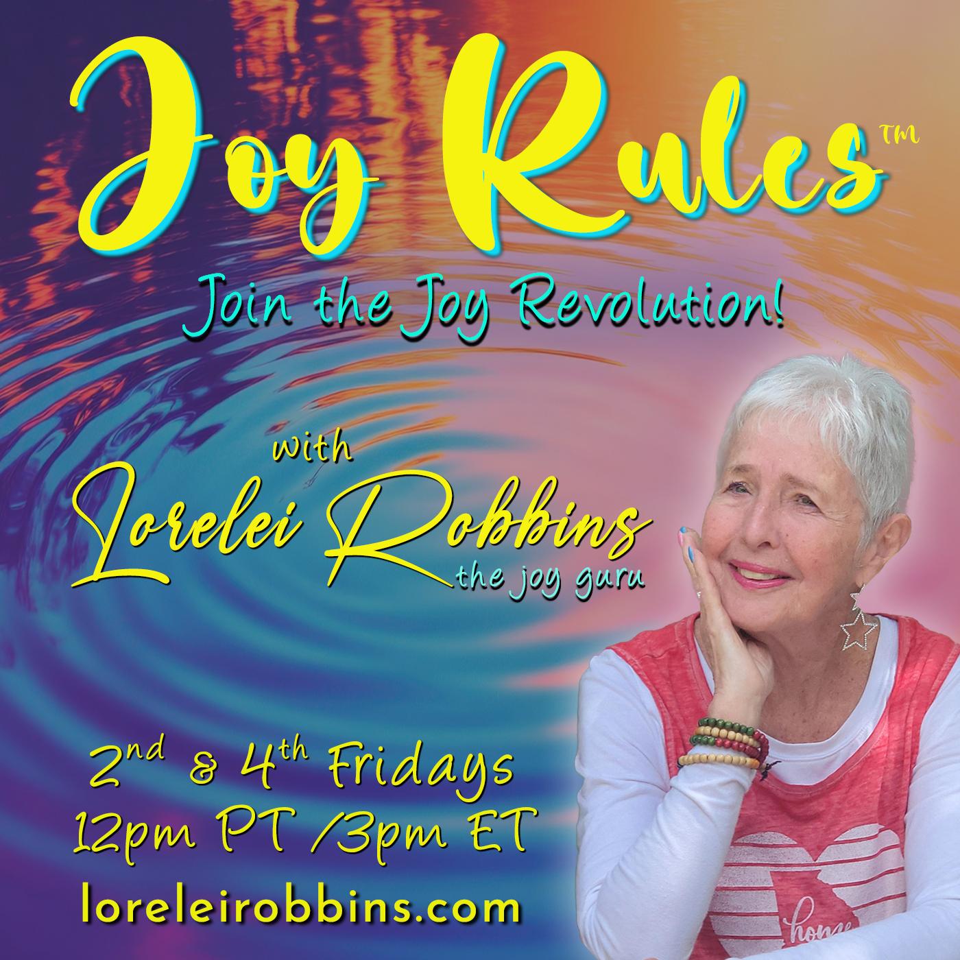 Joy Rules™ with Lorelei Robbins - The Joy Guru: Join the Joy Revolution!