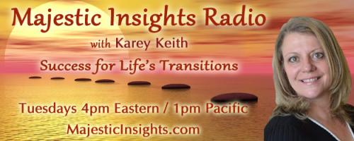 Majestic Insights Radio with Karey Keith - Success for Life's Transitions