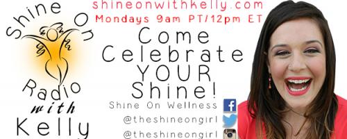 Shine On Radio with Kelly - Find Your Shine!